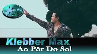 Klebber Max - Ao P&ocirc;r Do Sol (V&iacute;deo Clipe)