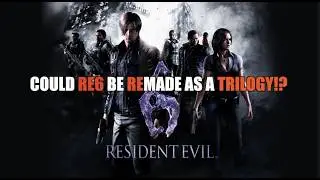 RUMOUR - Will RE6 Remake Be the Next Final Fantasy VII Trilogy!? (RE6 Needs a Complete Overhaul!)