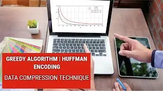 Greedy Algorithm | Huffman Encoding | Data Compression Technique