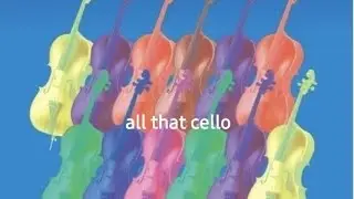  Beyond Cello, Beyond String.                   All That Cello Highlights