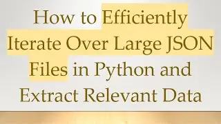 How to Efficiently Iterate Over Large JSON Files in Python and Extract Relevant Data