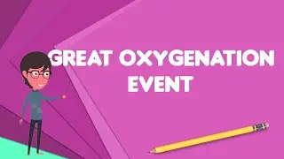 What is Great Oxygenation Event?, Explain Great Oxygenation Event, Define Great Oxygenation Event