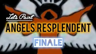 Let's Paint: Angels Resplendent | Bubblin' and Troublin' [Finale]