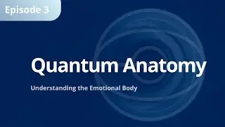 Quantum Anatomy: Understanding the Emotional Body