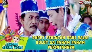 DAPET PERINTAH DARI RAJA! BOLOT GA PAHAM PAHAM PERINTAHNYA - LENONG ABANG NONE