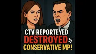 andrewCTV Reporter Gets DESTROYED by Conservative MP!”