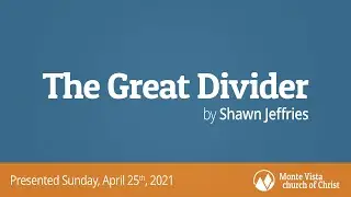 The Great Divider - Shawn Jeffries - Monte Vista church of Christ
