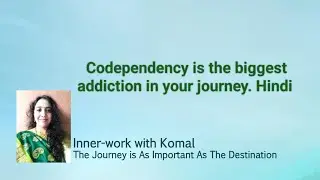 Codependency is the biggest addiction in your journey. Hindi