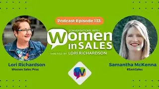 Conversations with Women in Sales: 133: Sales Truly Helps, Not Hustles, Sam McKenna, #SamSales