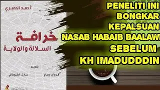 Khurafat Nasab Habib & Wali !! Tesis 2020 Ini Bongkar Kepalsuan Nasab Baalawi Pra Tesis Kyai Imad !!