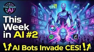 This Week in AI #2 - AI Bots invade CES!