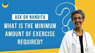 What is the minimum amount of exercise required? | Ask Dr Nandita | SHARAN