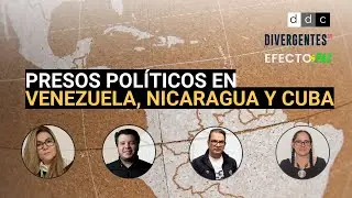 Efecto Paz #14 - Presos políticos en Venezuela, Nicaragua y Cuba: ¿cuál es la situación actual?