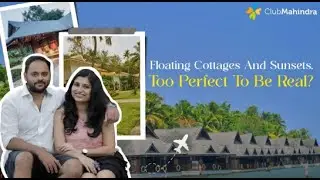 Floating Cottages at Club Mahindra: Too Perfect to Be Real? The truth in this Club Mahindra Review