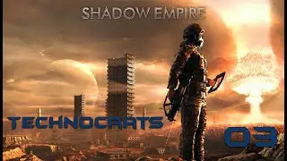 Shadow Empire - Technocrats - 03