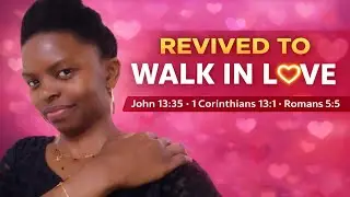 REVIVED TO WALK IN LOVE 📖 John 13:35 📖 1 Corinthians 13:1 📖 Romans 5:5