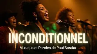 INCONDITIONNEL de Paul Baraka – Lyric Video officielle