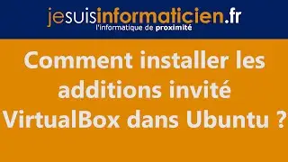 Comment installer les additions invit&eacute; VirtualBox dans Ubuntu  ?