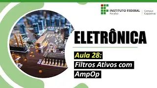 Eletrônica - Aula 28: Filtros Ativos com AmpOp