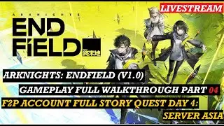 [🔴LIVE] Arknights: Endfield (V1.0) Part 4 - Gameplay Story Full Walkthrough Day 4 (F2P)(Server AsiA)