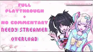 Needy Streamer Overload Full Playthrough [NO COMMENTARY]