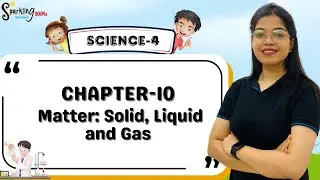 SPARKLING BOOKS | SCIENCE-4 | CH-10 : MATTER: SOLID, LIQUID AND GAS