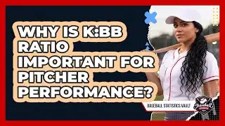 Why Is K:BB Ratio Important For Pitcher Performance?