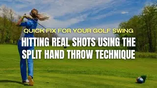 Quick Fix For Your Swing - Hitting Real Shots Using The Split Hand Throw Technique