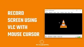 How to record screen using VLC media player with mouse cursor?