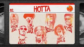 🥵 HOTTA - Scof Savage, DasVielas, Ragg, Saiyajin Sosa, Pump Killa, Iyzis e Bestem