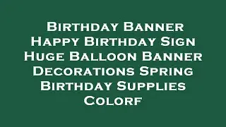 Birthday Banner Happy Birthday Sign Huge Balloon Banner Decorations Spring Birthday Supplies  Review