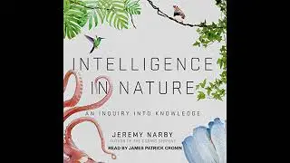 Intelligence in Nature: An Inquiry into Knowledge by Jeremy Narby | Free Audiobook