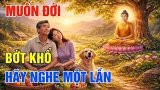 Phật Dạy - Muốn Đời Bớt Khổ, Hãy Học Cách Hài Lòng Với Những Gì Mình Đang Có!