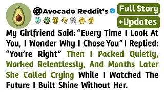 My Girlfriend Said: &ldquo;Every Time I Look At You, I Wonder Why I Chose You&rdquo; I Replied...// Reddit Story