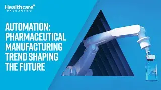 Automation: Pharmaceutical Manufacturing Trend Shaping the Future