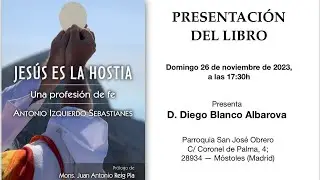 Presentación del libro Jesús es la Hostia, una profesión de fe por D. Diego Blanco Albarova