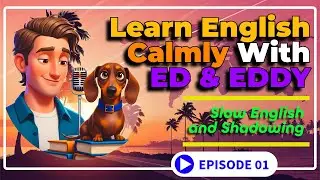 Learn English Calmly - Slow English & The Shadowing Method for Begginers