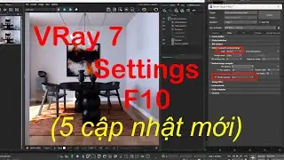 Settings VRay 7 3ds Max  - 5 cập nhật mới