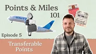 Transferable Points | Points & Miles 101 - Episode 5