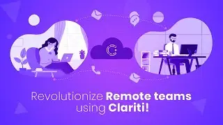 Revolutionize Remote teams using Clariti! (Enhance Collaboration)