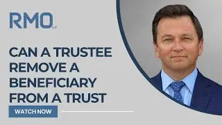 Can a Trustee Remove a Beneficiary from a Trust | RMO Lawyers