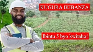 IBINTU 5 BY'INGENZI BYO KWITAHO MBERE YO KUGURA IKIBANZA.