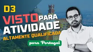 ALTAMENTE QUALIFICADO EM PORTUGAL - VISTO D3