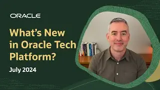 What's New in Oracle Tech Platform: July 2024