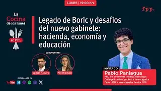La Cocina | Legado de Boric y desafíos del nuevo gabinete: hacienda, economía y educación