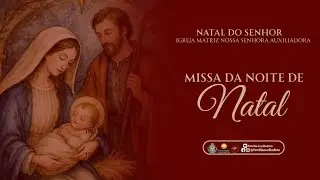 Santa Missa da Noite de Natal | 24/12/2025
