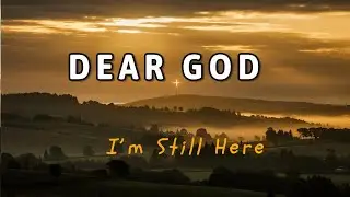 Dear God… I’m Still Here — Healing Worship Songs for Broken Hearts
