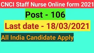 CNCI staff nurse online form 2021! Staff nurse vacancie 2021