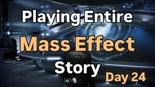 Playing entire Mass Effect story - Day 24