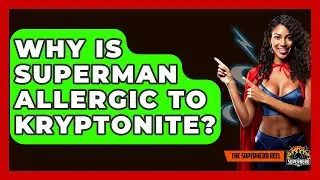 Why Is Superman Allergic To Kryptonite? - The Superhero Reel